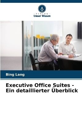 Executive Office Suites - Ein detaillierter &Uuml;berblick - Bing Lang