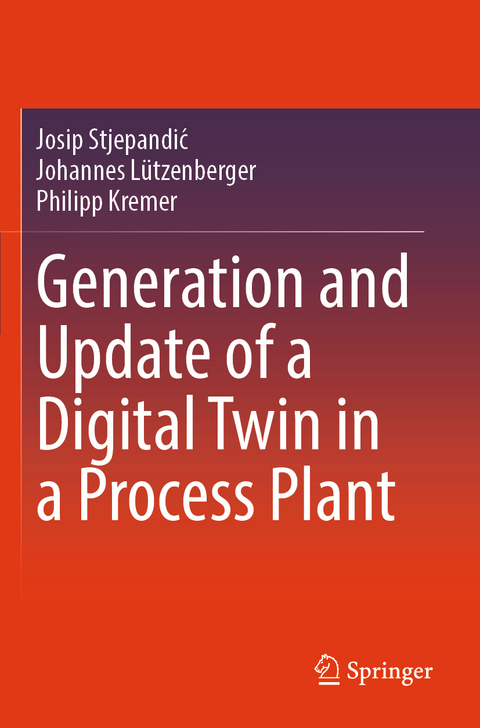Generation and Update of a Digital Twin in a Process Plant - Josip Stjepandić, Johannes L&uuml;tzenberger, Philipp Kremer