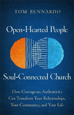 Open-Hearted People, Soul-Connected Church - Tom Bennardo