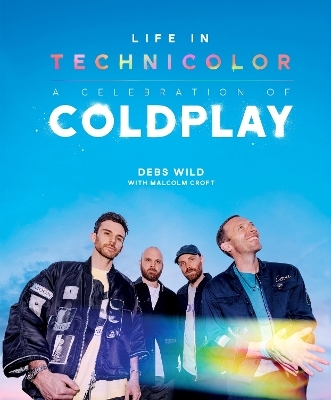 Life In Technicolor: A Celebration of Coldplay - Debs Wild, Malcolm Croft