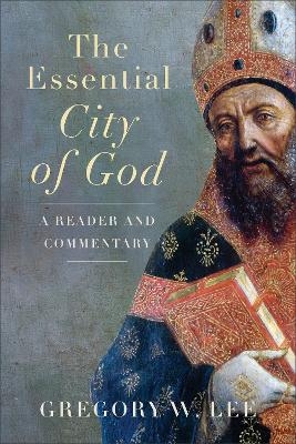 The Essential City of God - Gregory W. Lee