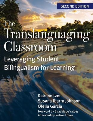 The Translanguaging Classroom - Kate Seltzer, Susana Johnson, Ofelia Garc&iacute;a Otheguy
