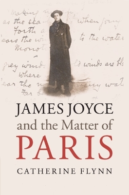 James Joyce and the Matter of Paris - Catherine Flynn