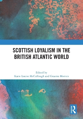 Scottish Loyalism in the British Atlantic World - 