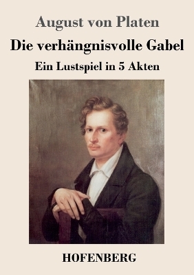 Die verh&auml;ngnisvolle Gabel - August Graf Von Platen