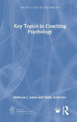 Key Topics in Coaching Psychology - Rebecca J. Jones, Holly Andrews