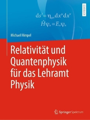 Relativität und Quantenphysik für das Lehramt Physik - Michael Himpel