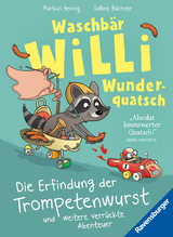 Waschbär Willi Wunderquatsch - Die Erfindung der Trompetenwurst und weitere verrückte Abenteuer - Markus Hennig