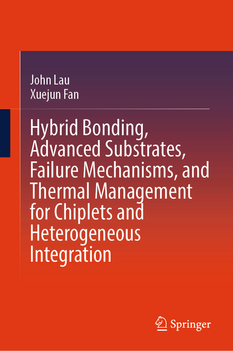 Hybrid Bonding, Advanced Substrates, Failure Mechanisms, and Thermal Management for Chiplets and Heterogeneous Integration - John Lau, Xuejun Fan