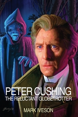 Peter Cushing: The Reluctant Globetrotter