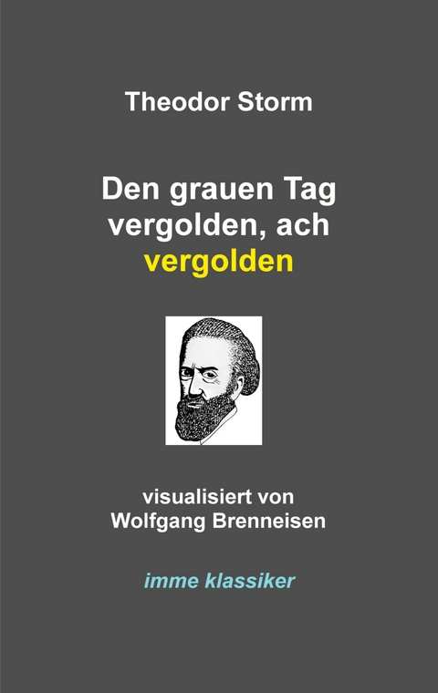 Den grauen Tag vergolden, ach vergolden - Theodor Storm