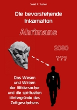 Die bevorstehende Inkarnation Ahrimans - 2030 ??? - Josef F. Justen