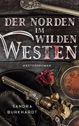 Der Norden im Wilden Westen - Sandra Burkhardt
