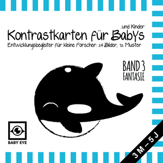 BABY EYE Kontrastkarten für Babys und Kinder: Band 3 – Fantasie · Entwicklungsbegleiter für kleine Forscher: 24 Bilder, 12 Muster · Schwarz-Weiß und Primärfarben · Meine ersten Bilder · Montessori