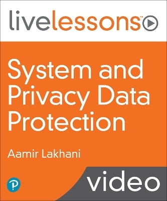 System and Privacy Data Protection LiveLessons - Aamir Lakhani