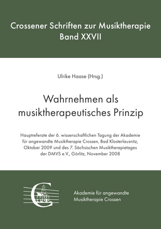 Crossener Schriften zur Musiktherapie / Wahrnehmen als musiktherapeutisches Prinzip