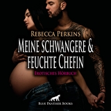 Meine schwangere und feuchte Chefin | Erotik Audio Story | Erotisches H&ouml;rbuch Audio-CD - Rebecca Perkins
