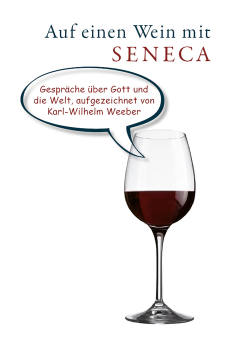 Auf einen Wein mit Seneca - Karl-Wilhelm Weeber
