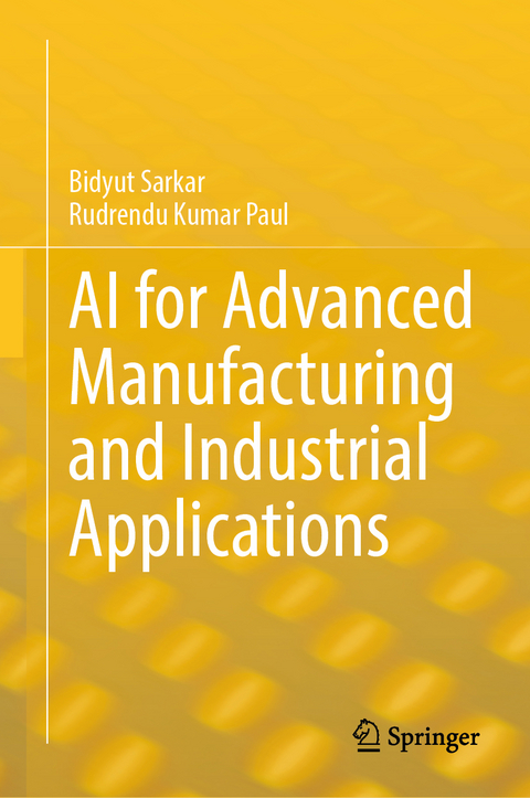AI for Advanced Manufacturing and Industrial Applications - Bidyut Sarkar, Rudrendu Kumar Paul