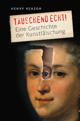 T&auml;uschend echt! - Henry Keazor