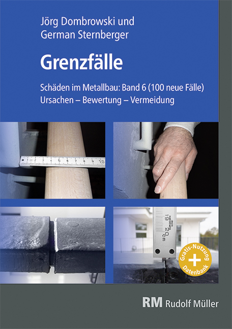 Sch&auml;den im Metallbau Band 6 Grenzf&auml;lle-Buch - Achim Knapp, Andreas Friedel, Andreas Konzept, Barbara Siebert, Elena Alexandrakis, Erwin Kostyra, Frank Kammenhuber, Gabriele Weilnhammer, Geralt Siebert, Hans Pfeifer, Helmut Simianer, Jens Belz, Jens J&uuml;rgensen, Jochen Schuster, John Siehoff, Lothar H&ouml;her, Martin Hofmann, Michael Pohl, Nico Maczionsek, Norbert Finke, Pascal Tonneau, Peter Zimmermann, Ralf Patzer, Steffen Wagner, Thomas Hammer, Walter Heinrichs, Yvonne Schneider
