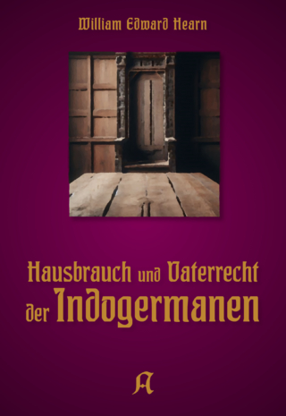 Hausbrauch und Vaterrecht der Indogermanen