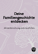 Deine Familiengeschichte entdecken - Amy Melina Lo&szlig;