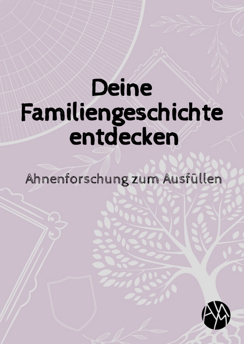 Deine Familiengeschichte entdecken - Amy Melina Lo&szlig;