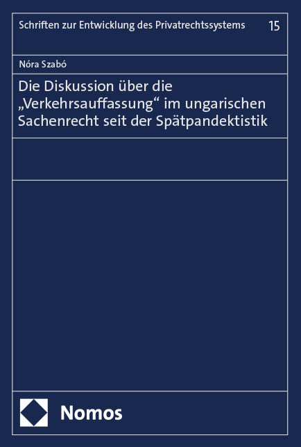 Die Diskussion über die „Verkehrsauffassung“ im ungarischen Sachenrecht seit der Spätpandektistik - Nóra Szabó