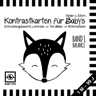 BABY EYE Kontrastkarten für Babys, Kinder & Eltern: Band 1 – Balance · Entwicklungsbasierte Lernreise: 24 Tierbilder, 24 Affirmationen · Schwarz-Weiß · Meine ersten Bilder · Montessori