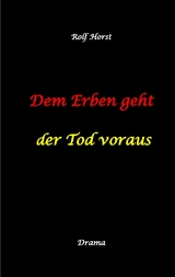Dem Erben geht der Tod voraus: Adoption, Cousine, Notar, Testament, Erbe, uneheliches Kind, LKA, Haikus, Zen, Permakultur, Überfall, Schädel-Hirn-Trauma, Försterin, Schlägerei, Gutshaus, Wald - Rolf Horst
