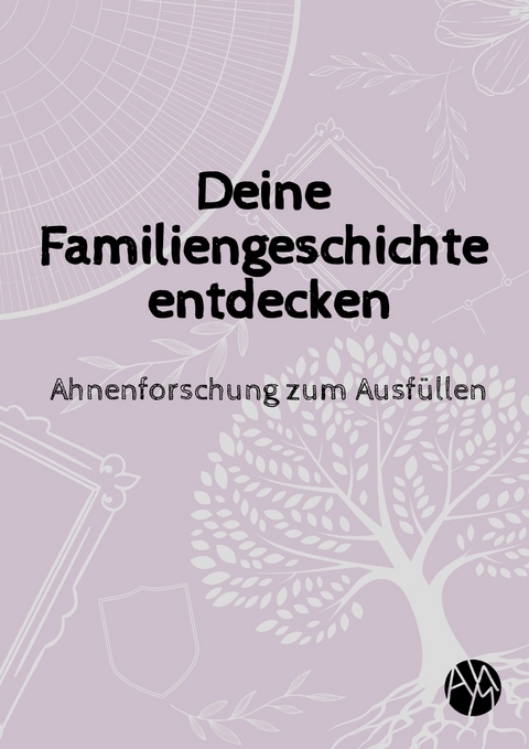 Deine Familiengeschichte entdecken - Amy Melina Lo&szlig;