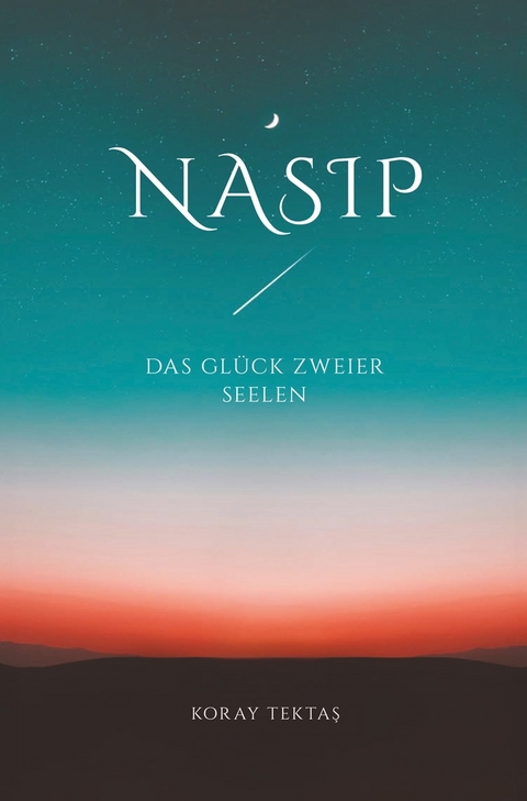 Nasip - Das Gl&uuml;ck zweier Seelen - Koray Tektas