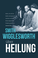 Smith Wigglesworth &uuml;ber Heilung - Smith Wigglesworth