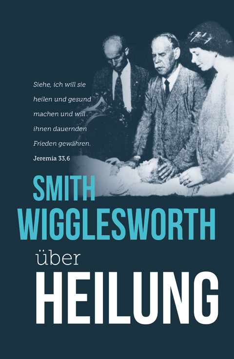 Smith Wigglesworth &uuml;ber Heilung - Smith Wigglesworth