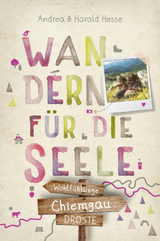 Chiemgau. Wandern f&uuml;r die Seele - Andrea Hesse, Harald Hesse