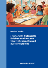 (Ruhende) Potenziale &ndash; Erleben und Nutzen von Mehrsprachigkeit aus Kindersicht - Denise Jantke