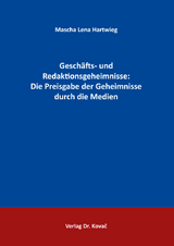 Gesch&auml;fts- und Redaktionsgeheimnisse: Die Preisgabe der Geheimnisse durch die Medien - Mascha Lena Hartwieg