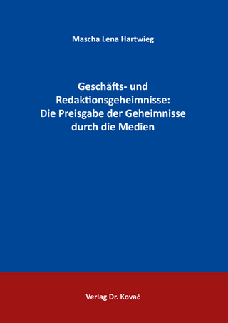 Geschäfts- und Redaktionsgeheimnisse: Die Preisgabe der Geheimnisse durch die Medien