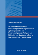 Die einkommensteuerliche Behandlung von b&ouml;rsengehandelten Optionsgesch&auml;ften im Privatverm&ouml;gen des Anlegers als Eink&uuml;nfte aus Kapitalverm&ouml;gen in Deutschland und Griechenland - Lampros Koukouvinos