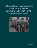 La formation des aviateurs de la Royal Air Force et du Commonwealth 1934 - 1945 - Frédéric Gil