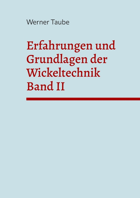 Erfahrungen und Grundlagen der Wickeltechnik (Band II) - Werner Taube