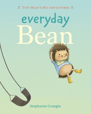 Everyday Bean (Tiny Bean's Big Adventures, Book #1)