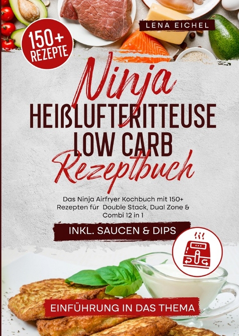 Ninja Hei&szlig;luftfritteuse Low Carb Rezeptbuch - Lena Eichel