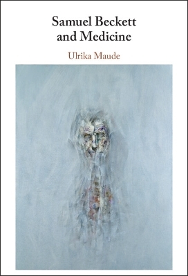 Samuel Beckett and Medicine - Ulrika Maude