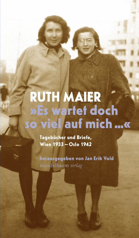 &raquo;Es wartet doch so viel auf mich&laquo; - Ruth Maier