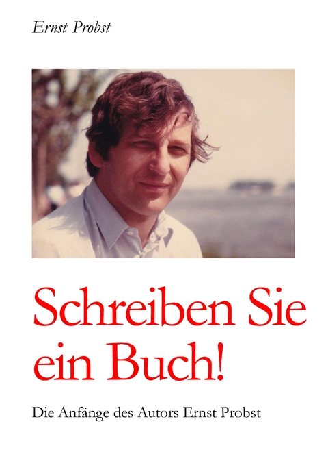 Schreiben Sie ein Buch! - Ernst Probst