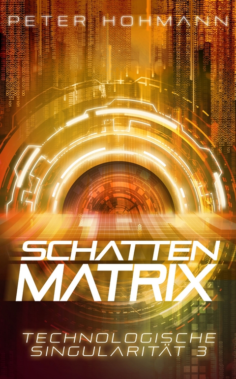 Schattenmatrix (Technologische Singularit&auml;t 3) - Peter Hohmann