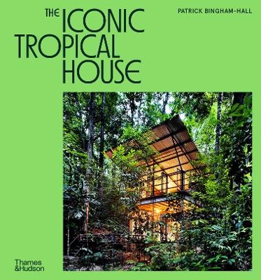 The Iconic Tropical House - Patrick Bingham-Hall