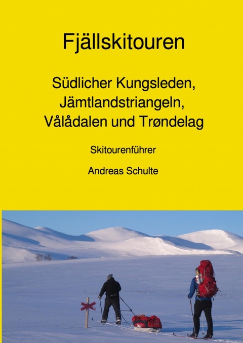 Fj&auml;llskitouren - S&uuml;dlicher Kungsleden, J&auml;mtlandstriangeln, V&aring;l&aring;dalen und Tr&oslash;ndelag - Skitourenf&uuml;hrer - Andreas Schulte
